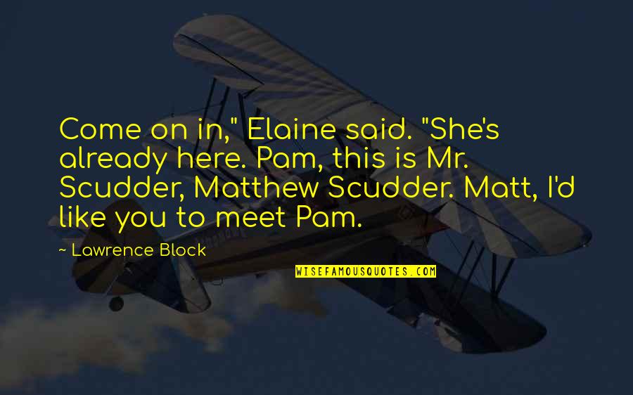 Imitar Imagen Quotes By Lawrence Block: Come on in," Elaine said. "She's already here. Imitar Imagen Quotes By Lawrence Block: Come on in," Elaine said. "She's already here.