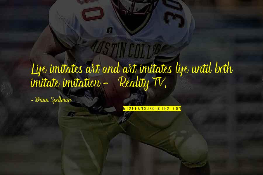 Imitate Art Quotes By Brian Spellman: Life imitates art and art imitates life until