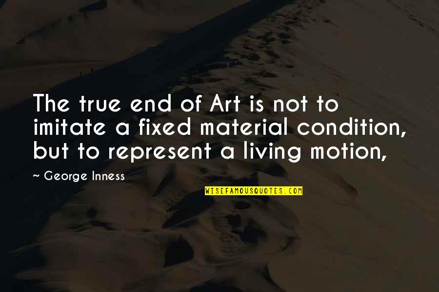 Imitate Art Quotes By George Inness: The true end of Art is not to