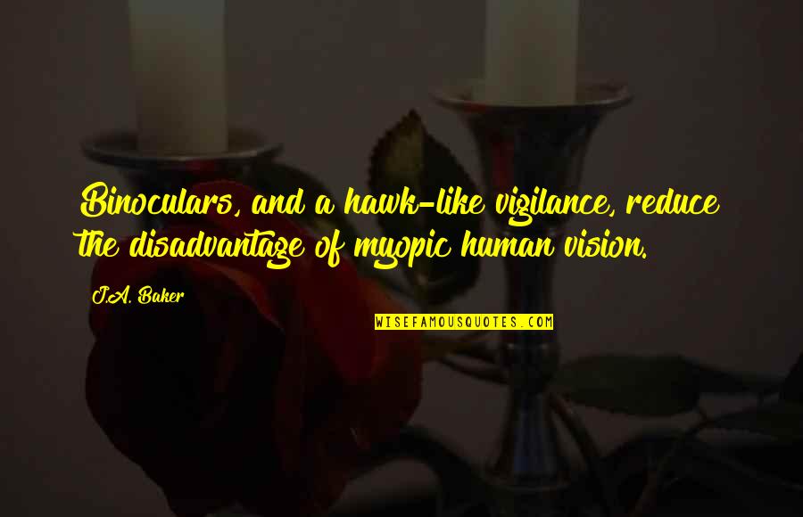 Imitate Art Quotes By J.A. Baker: Binoculars, and a hawk-like vigilance, reduce the disadvantage