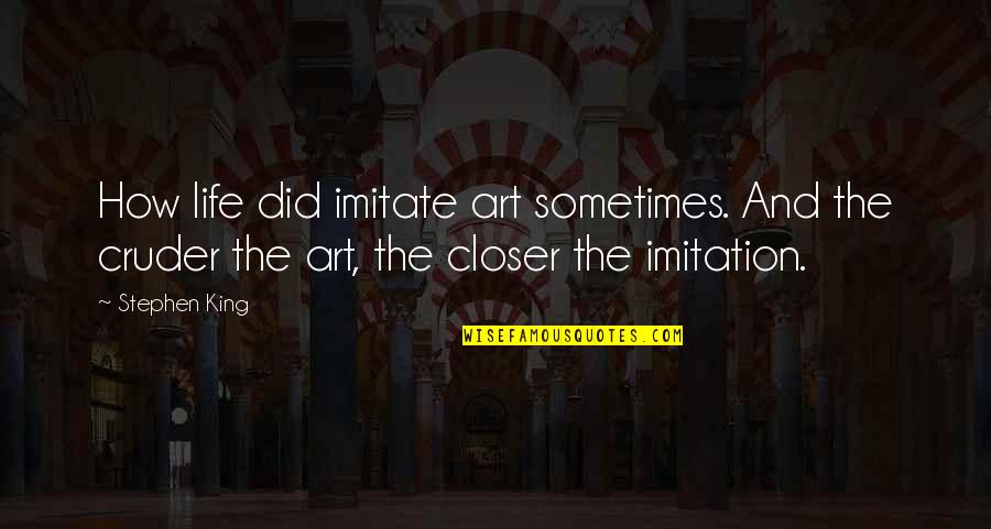 Imitate Art Quotes By Stephen King: How life did imitate art sometimes. And the