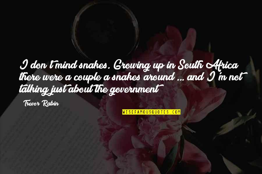 Imitate Art Quotes By Trevor Rabin: I don't mind snakes. Growing up in South Imitate Art Quotes By Trevor Rabin: I don't mind snakes. Growing up in South