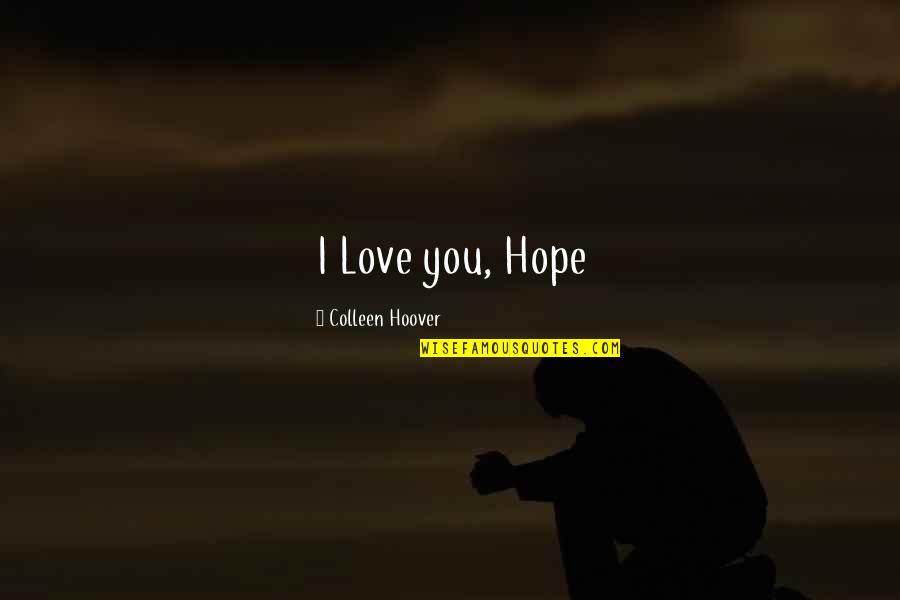 Imitate Jesus Quotes By Colleen Hoover: I Love you, Hope