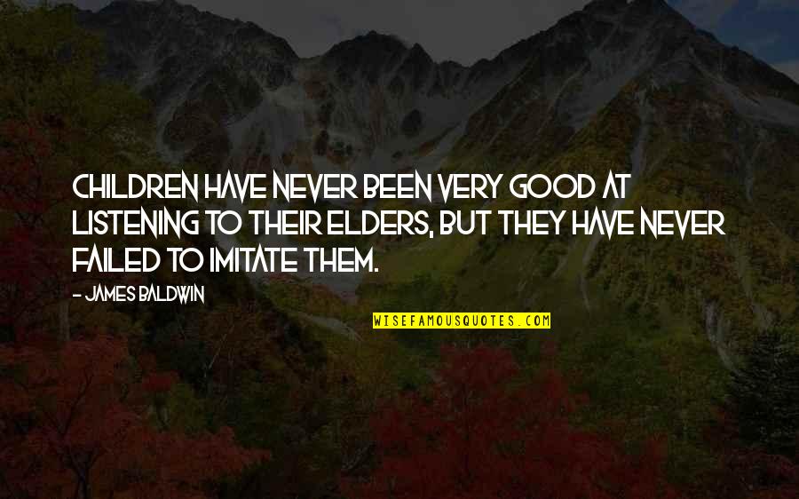 Imitate Quotes By James Baldwin: Children have never been very good at listening Imitate Quotes By James Baldwin: Children have never been very good at listening
