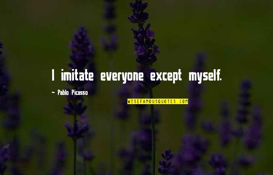 Imitate Quotes By Pablo Picasso: I imitate everyone except myself. Imitate Quotes By Pablo Picasso: I imitate everyone except myself.