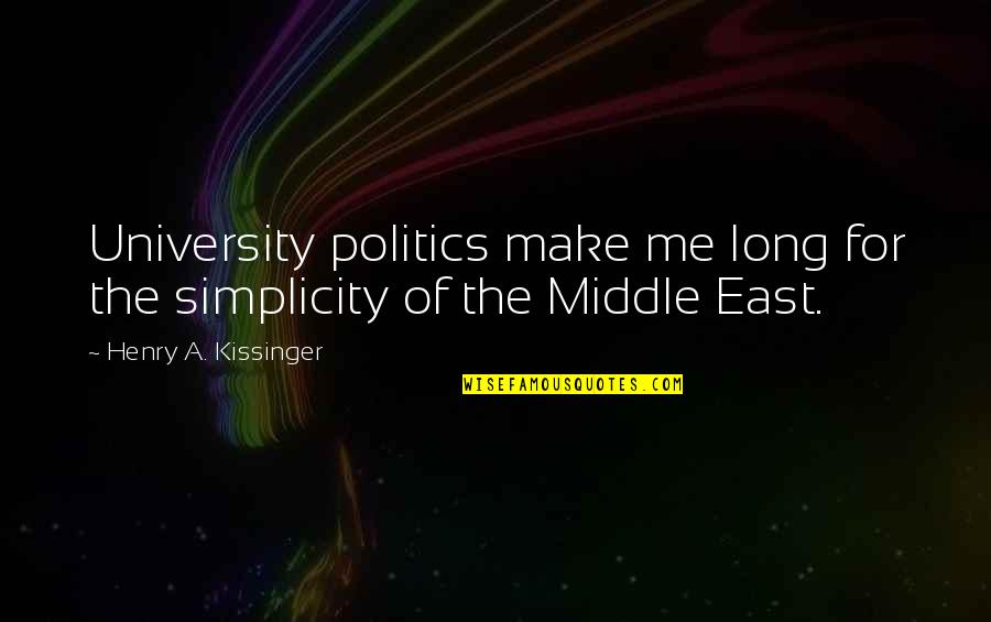 Imitatea Quotes By Henry A. Kissinger: University politics make me long for the simplicity Imitatea Quotes By Henry A. Kissinger: University politics make me long for the simplicity