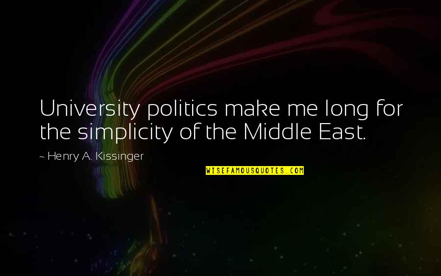 Imitatea Quotes By Henry A. Kissinger: University politics make me long for the simplicity