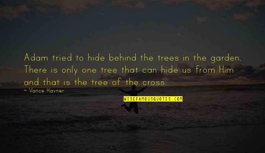 Imitated Someone Quotes By Vance Havner: Adam tried to hide behind the trees in Imitated Someone Quotes By Vance Havner: Adam tried to hide behind the trees in