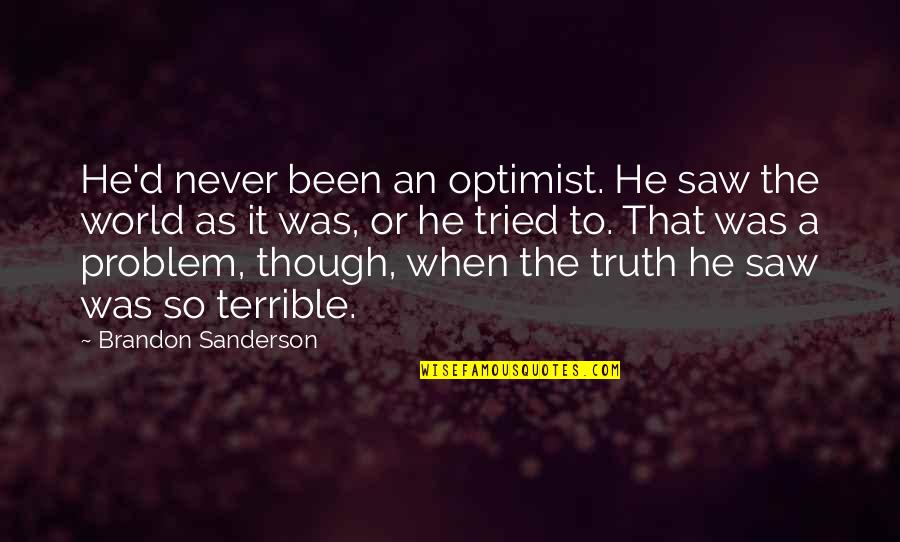 Imitated Synonyms Quotes By Brandon Sanderson: He'd never been an optimist. He saw the