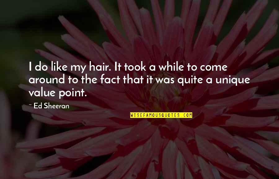 Imitates Grandfather Quotes By Ed Sheeran: I do like my hair. It took a