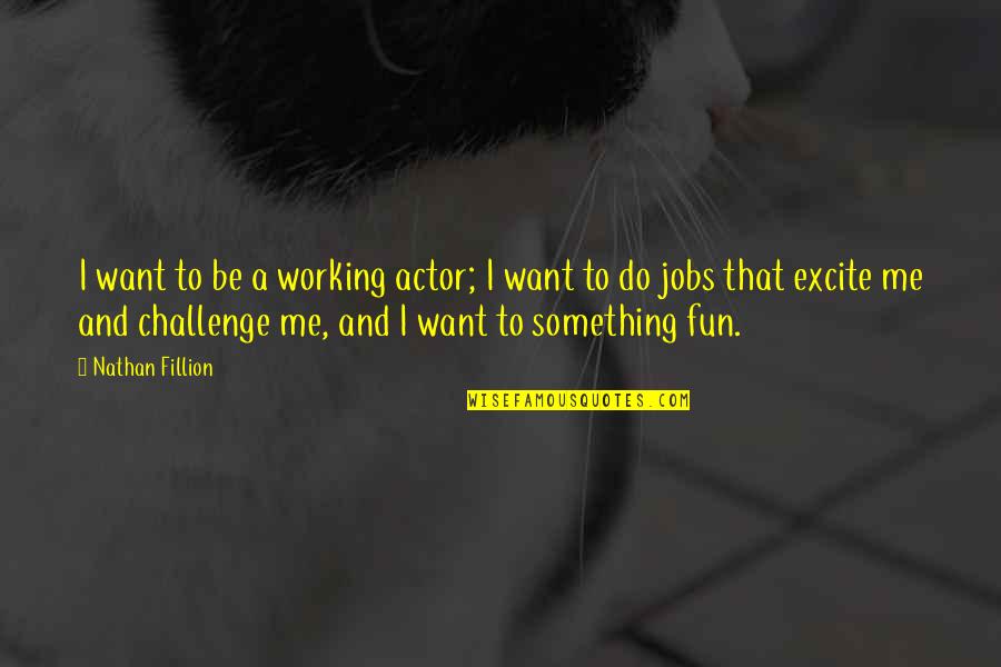 Imitateurs Quotes By Nathan Fillion: I want to be a working actor; I