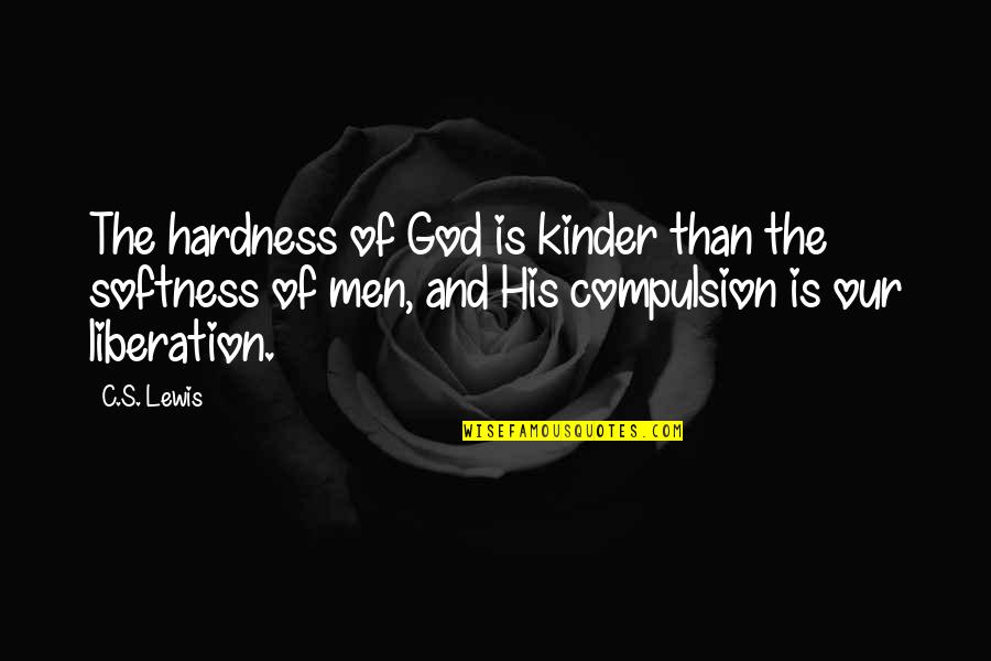 Imitating God Quotes By C.S. Lewis: The hardness of God is kinder than the