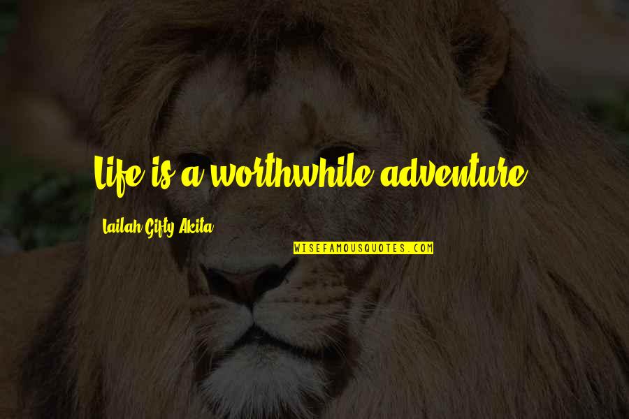 Imitating God Quotes By Lailah Gifty Akita: Life is a worthwhile adventure.
