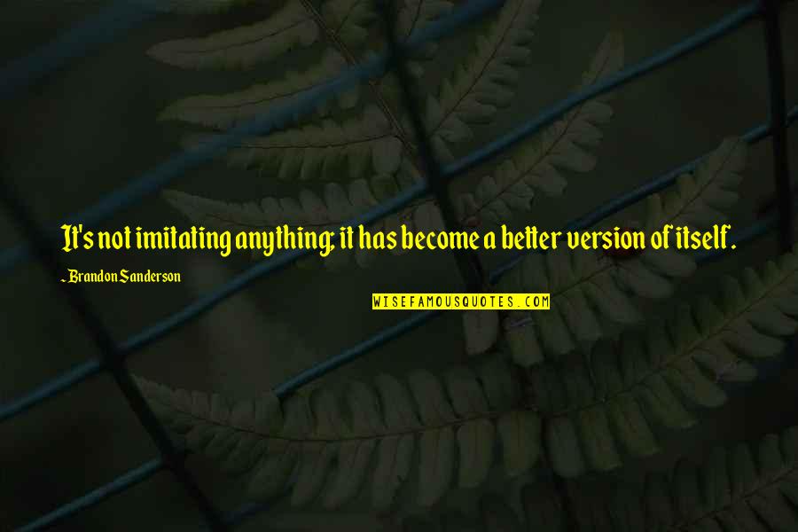 Imitating Quotes By Brandon Sanderson: It's not imitating anything; it has become a