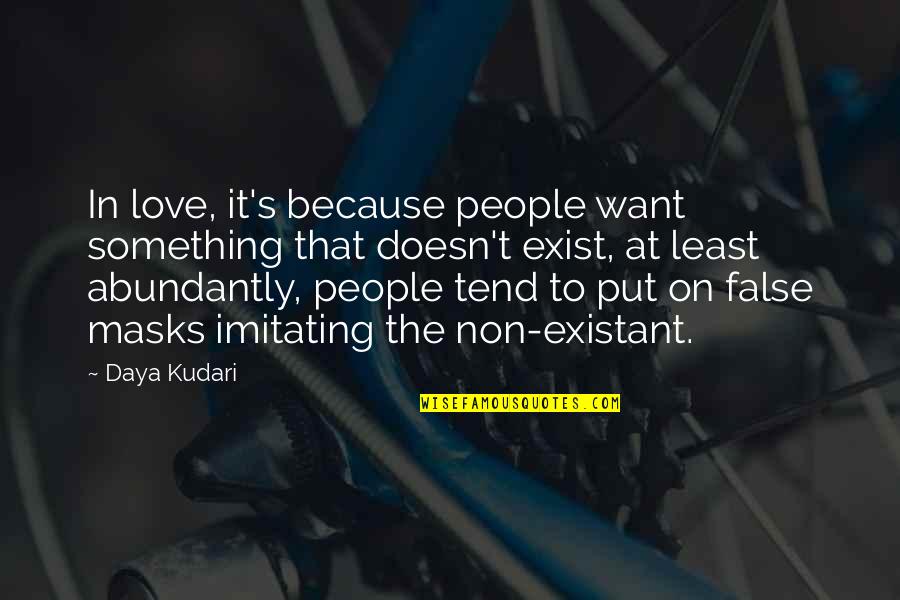 Imitating Quotes By Daya Kudari: In love, it's because people want something that