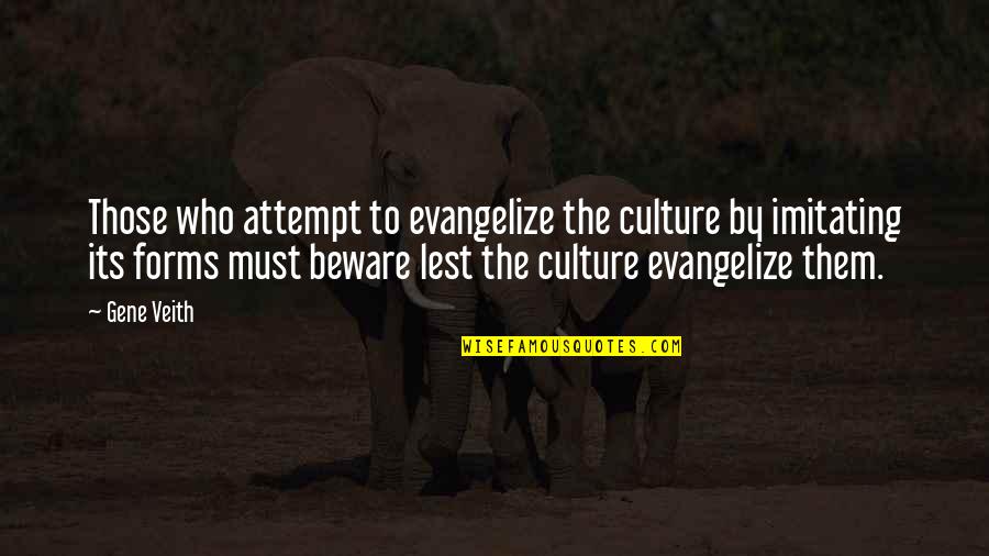 Imitating Quotes By Gene Veith: Those who attempt to evangelize the culture by