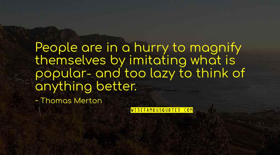 Imitating Quotes By Thomas Merton: People are in a hurry to magnify themselves