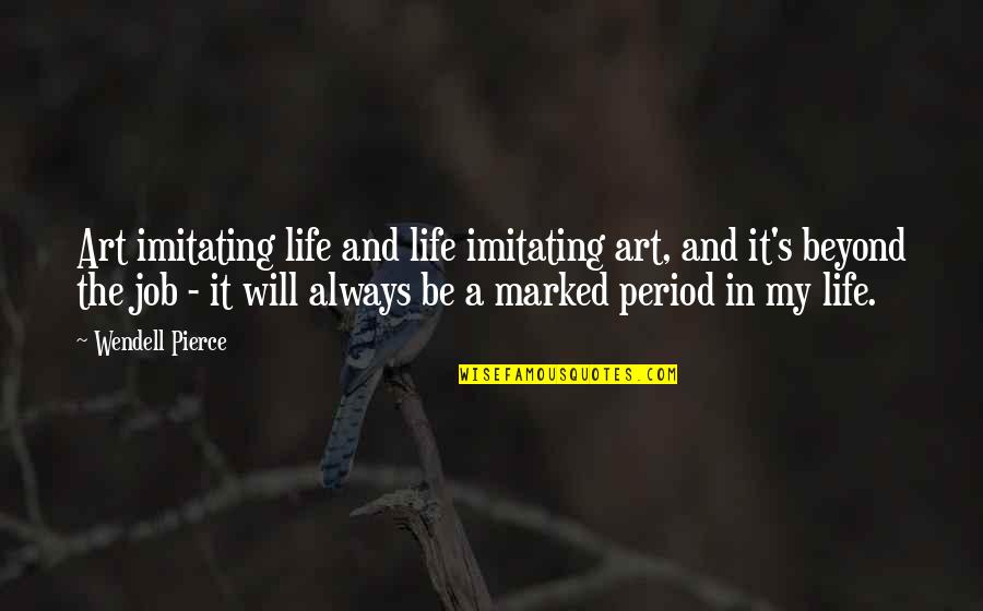 Imitating Quotes By Wendell Pierce: Art imitating life and life imitating art, and