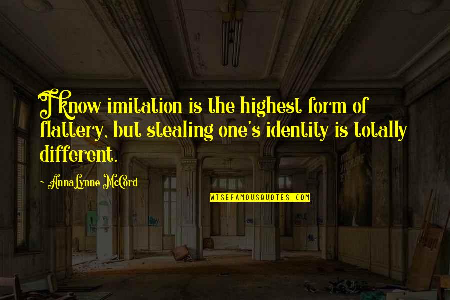 Imitation Flattery Quotes By AnnaLynne McCord: I know imitation is the highest form of Imitation Flattery Quotes By AnnaLynne McCord: I know imitation is the highest form of
