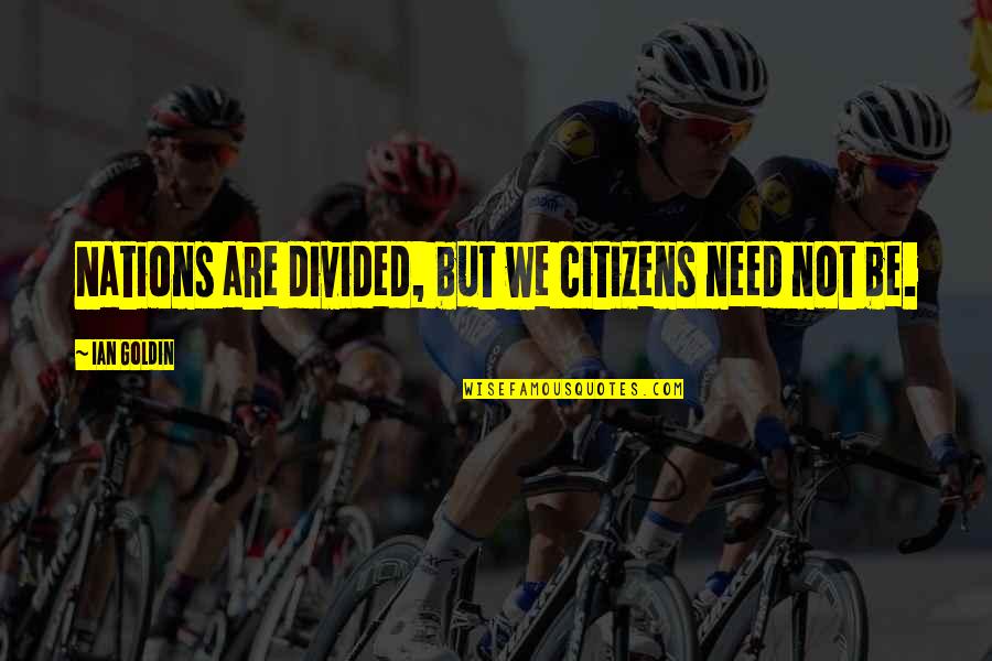 Imitation Flattery Quotes By Ian Goldin: Nations are divided, but we citizens need not Imitation Flattery Quotes By Ian Goldin: Nations are divided, but we citizens need not