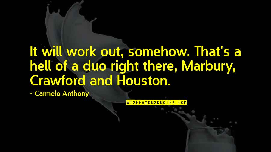 Imitation In Art Quotes By Carmelo Anthony: It will work out, somehow. That's a hell