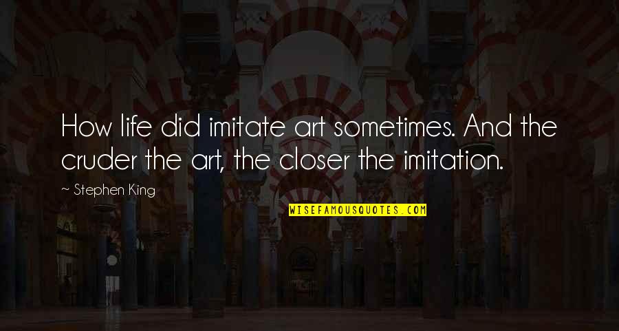 Imitation In Art Quotes By Stephen King: How life did imitate art sometimes. And the