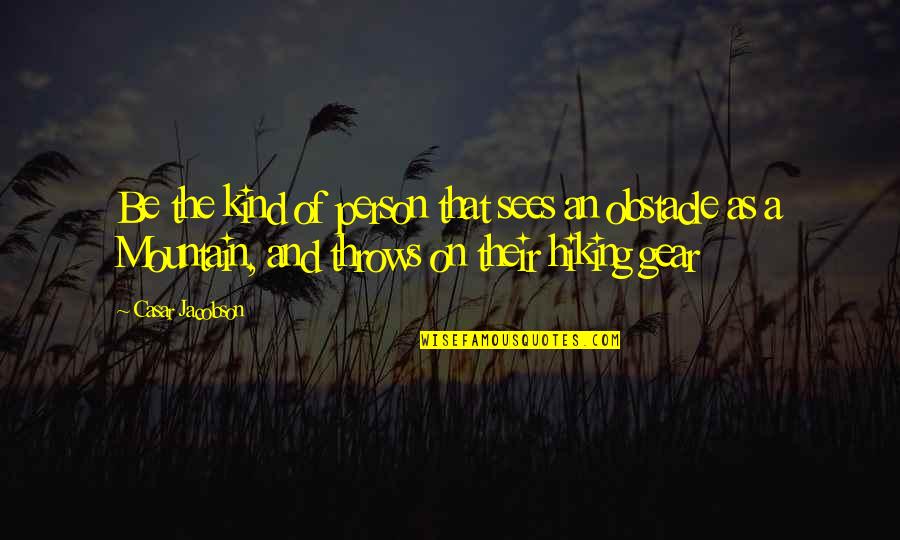 Imitation Is The Sincerest Form Of Flattery Similar Quotes By Casar Jacobson: Be the kind of person that sees an