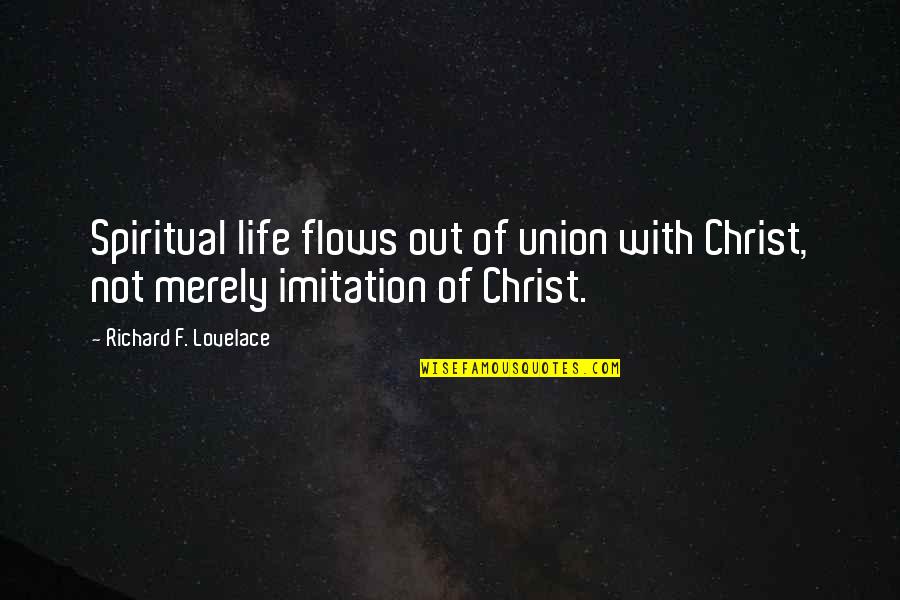 Imitation Of Christ Quotes By Richard F. Lovelace: Spiritual life flows out of union with Christ,