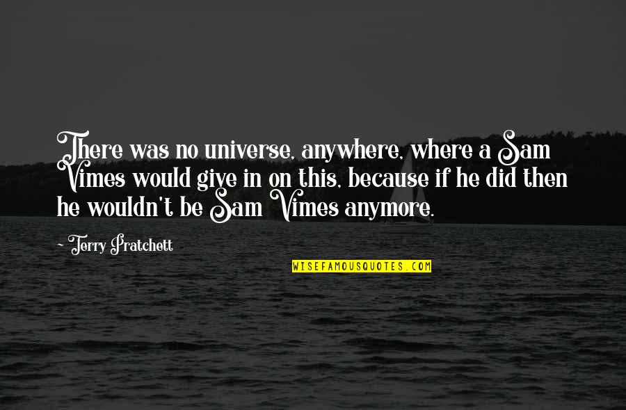Imitation Of Christ Quotes By Terry Pratchett: There was no universe, anywhere, where a Sam Imitation Of Christ Quotes By Terry Pratchett: There was no universe, anywhere, where a Sam