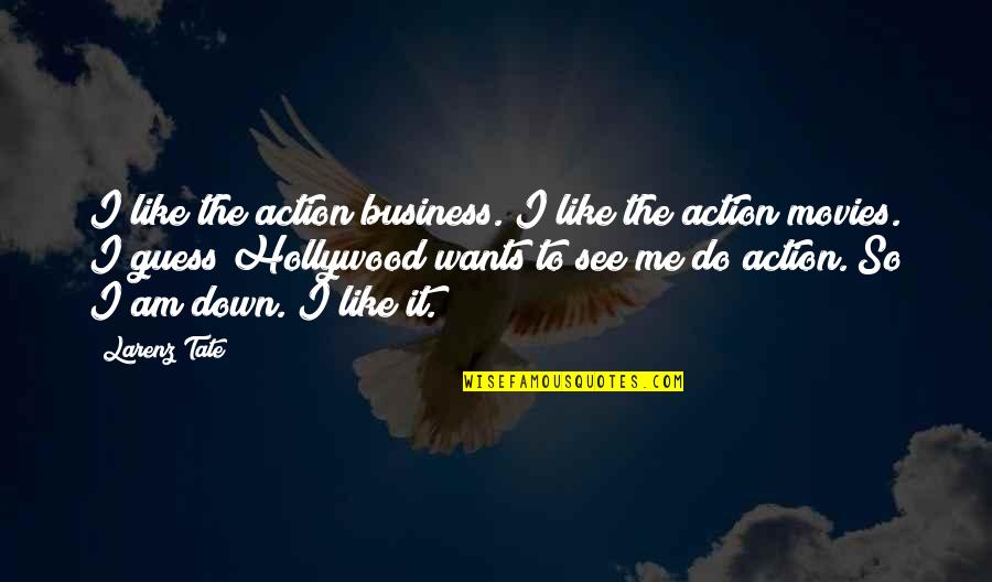 Imitations Better Quotes By Larenz Tate: I like the action business. I like the