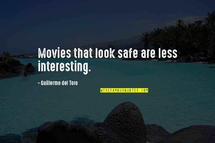 Imitations Book Quotes By Guillermo Del Toro: Movies that look safe are less interesting.
