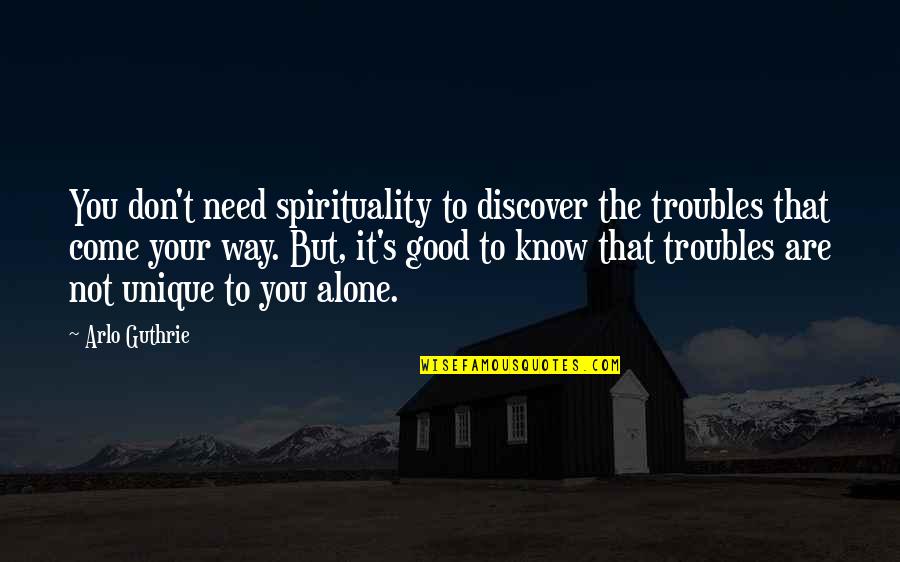 Imitations Of Christ Quotes By Arlo Guthrie: You don't need spirituality to discover the troubles