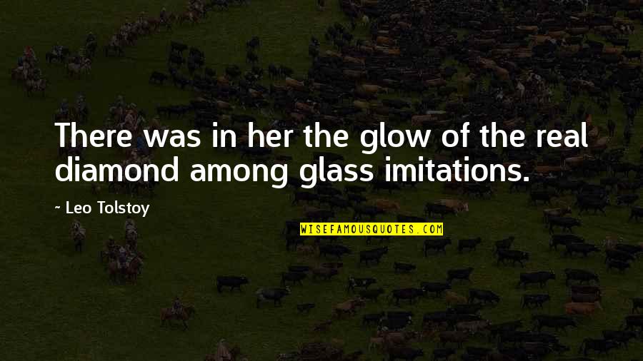 Imitations Quotes By Leo Tolstoy: There was in her the glow of the