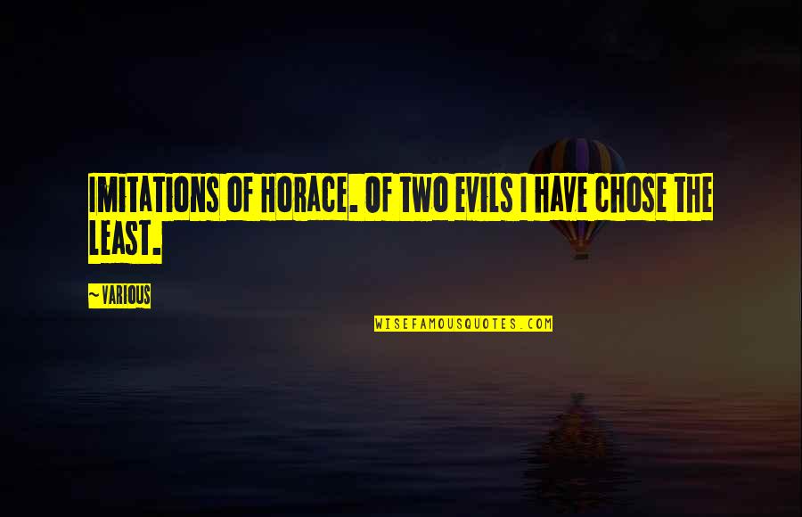 Imitations Quotes By Various: Imitations of Horace. Of two evils I have