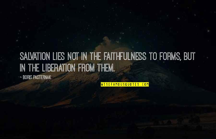 Imitators Of Michael Quotes By Boris Pasternak: Salvation lies not in the faithfulness to forms,