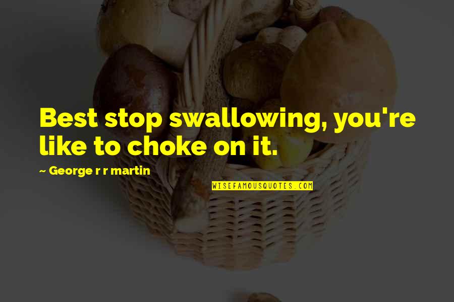 Imitators Of Preeclampsia Quotes By George R R Martin: Best stop swallowing, you're like to choke on Imitators Of Preeclampsia Quotes By George R R Martin: Best stop swallowing, you're like to choke on