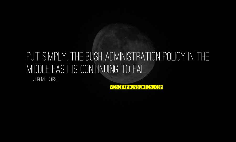 Imitators Of Preeclampsia Quotes By Jerome Corsi: Put simply, the Bush administration policy in the
