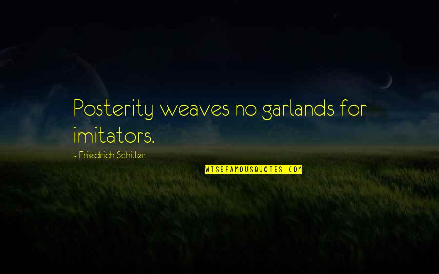 Imitators Quotes By Friedrich Schiller: Posterity weaves no garlands for imitators.