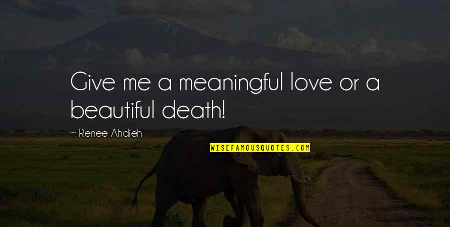 Imitatory Quotes By Renee Ahdieh: Give me a meaningful love or a beautiful Imitatory Quotes By Renee Ahdieh: Give me a meaningful love or a beautiful