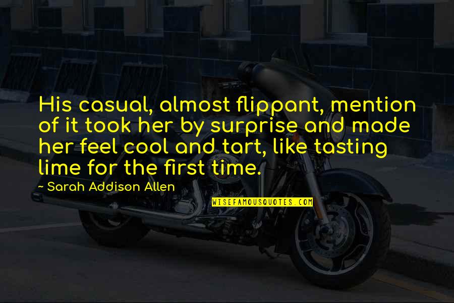Imitatory Quotes By Sarah Addison Allen: His casual, almost flippant, mention of it took Imitatory Quotes By Sarah Addison Allen: His casual, almost flippant, mention of it took