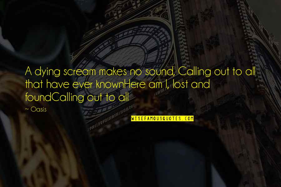 Imitazione Delle Quotes By Oasis: A dying scream makes no sound, Calling out