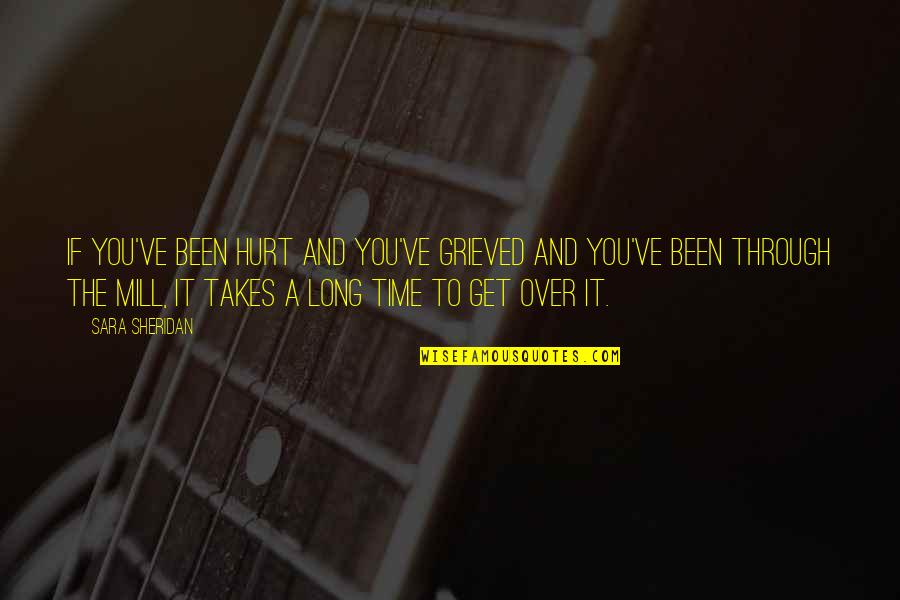 Imitene Quotes By Sara Sheridan: If you've been hurt and you've grieved and
