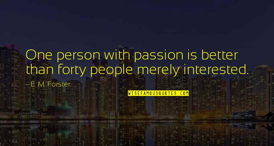 Imitenme Quotes By E. M. Forster: One person with passion is better than forty