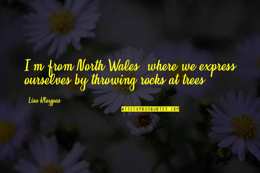 Imitenme Quotes By Lisa Kleypas: I'm from North Wales, where we express ourselves