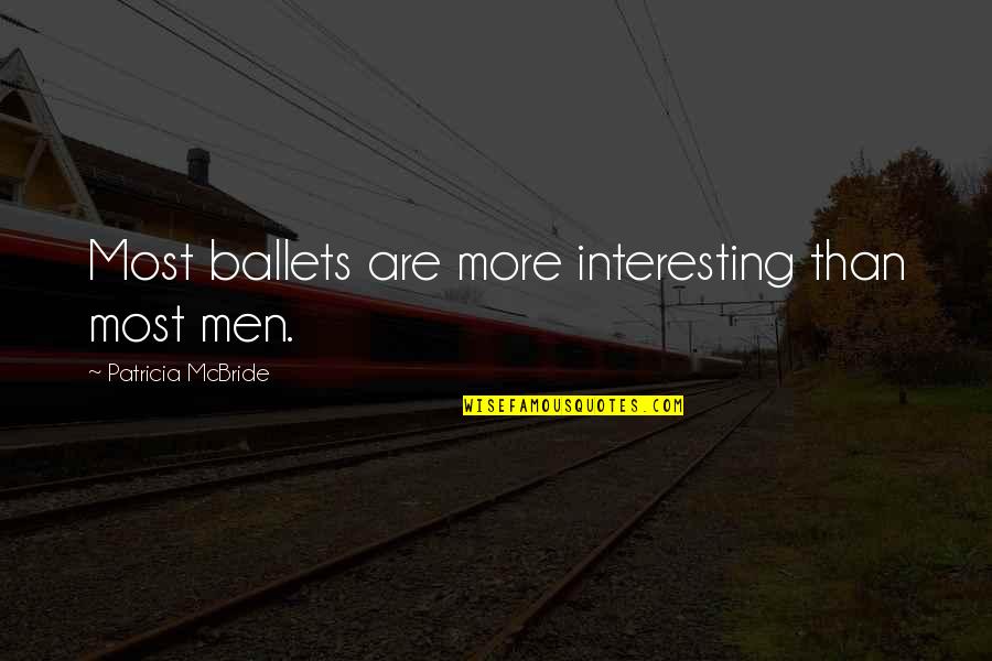 Imiter Le Quotes By Patricia McBride: Most ballets are more interesting than most men.