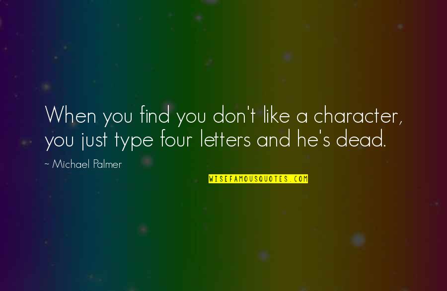 Imitiate Quotes By Michael Palmer: When you find you don't like a character,