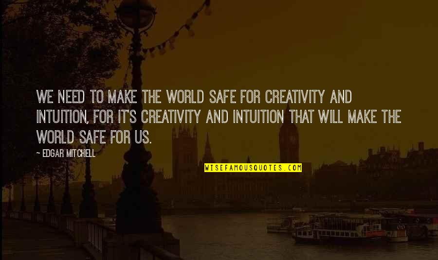 Imitsi Quotes By Edgar Mitchell: We need to make the world safe for Imitsi Quotes By Edgar Mitchell: We need to make the world safe for