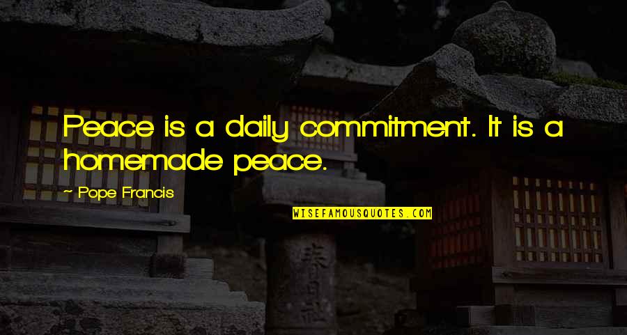 Imitsi Quotes By Pope Francis: Peace is a daily commitment. It is a Imitsi Quotes By Pope Francis: Peace is a daily commitment. It is a