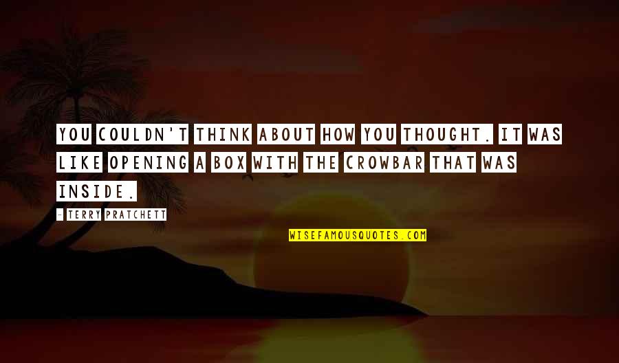 Imke Van Quotes By Terry Pratchett: You couldn't think about how you thought. It Imke Van Quotes By Terry Pratchett: You couldn't think about how you thought. It