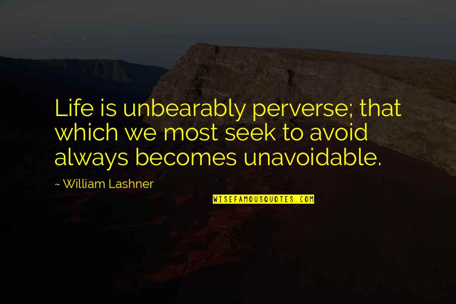 Imke Van Quotes By William Lashner: Life is unbearably perverse; that which we most Imke Van Quotes By William Lashner: Life is unbearably perverse; that which we most